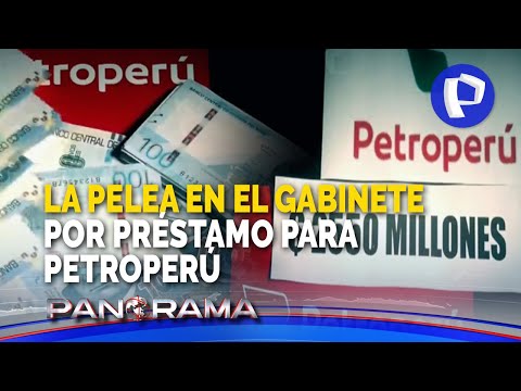 ¡Exclusivo! Pelea en el Gabinete por préstamo a Petroperú: miles de millones de nuestros bolsillos