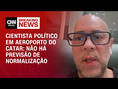 ​Não há previsão de normalização, diz cientista político em aeroporto do Catar | CNN 360º