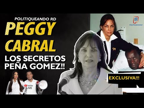 PEGGY CABRAL VIUDA DE PEÑA GOMEZ REVELA LOS GRANDES SECRETOS