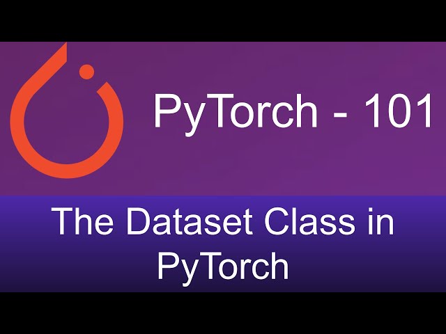 How to Create Pytorch Datasets and Classes