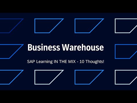 Business Warehouse |SAP Learning IN THE MIX – 10 Thoughts!