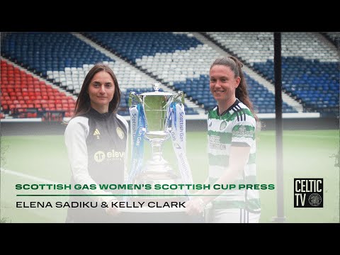Celtic FC Women | Elena Sadiku & Kelly Clark preview Saturday’s Scottish Cup semi-final