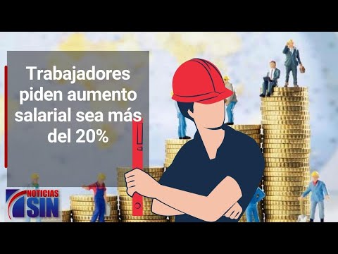 Trabajadores piden aumento salarial sea más del 20%