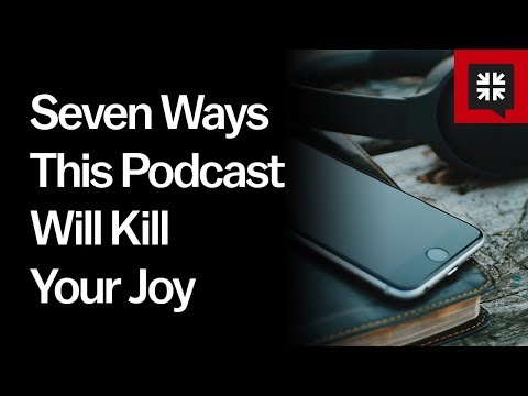 Seven Ways This Podcast Will Kill Your Joy // Ask Pastor John