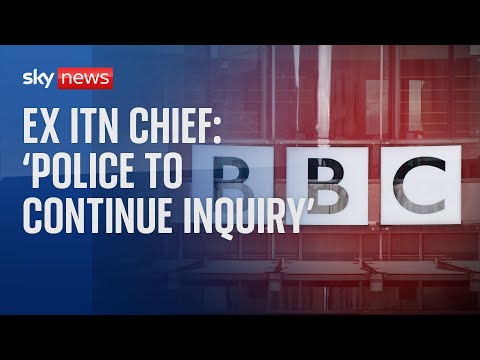 BBC: 'Police will have to carry out their inquiries amidst the competing claims'- Former ITN chief