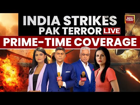 India Attacks Pakistan's Terror Dens LIVE | India Today's Prime-Time Non-Stop Coverage LIVE