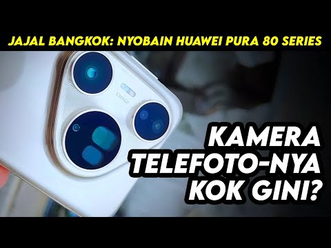 JAJAL BANGKOK: Nyobain Huawei Pura 80 Series