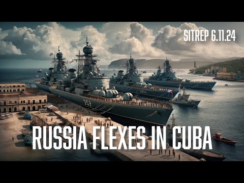 Russia Flexes in Cuba - SITREP 6.11.24