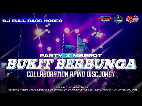 DJ BUKIT BERBUNGA STYLE PARTY X MBEROT FT PRINDAPAN GANK BP AUDIO FULL BASS HOREG APING DISCJOKEY