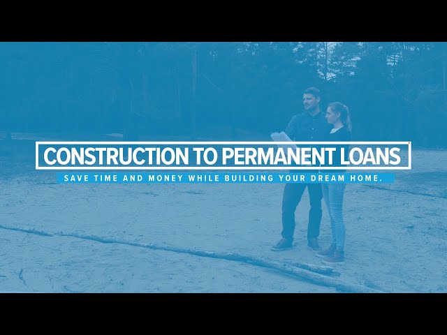 What is a Construction Permanent Loan?