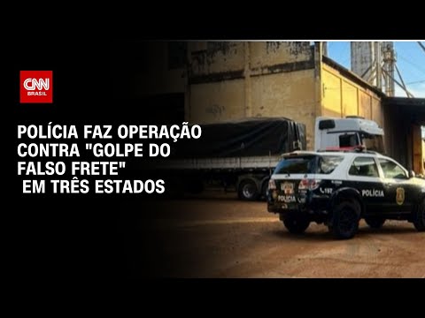 ​Operação policial em três estados mira quadrilha especializada em “golpe do falso frete”  | LIVE CNN