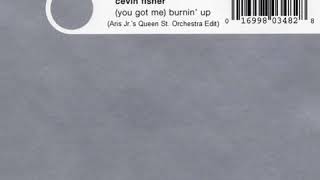 Cevin Fisher & Loleatta Holloway - (You Got Me) Burnin' Up (Aris Jr.'s Queen St. Orch. Edit)(1998)