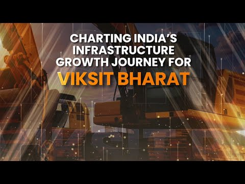 Charting India's Infrastructure Growth Journey For Viksit Bharat