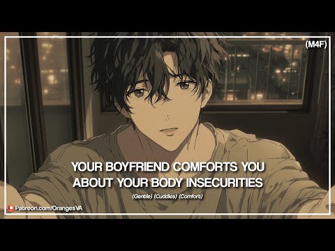 (M4F) Your Boyfriend Comforts You About Your Body Insecurities (Cuddles) (Gentle) (Loving) ASMR RP