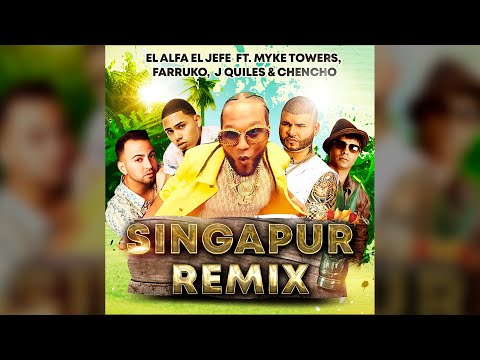 EL ALFA EL JEFE FT MYKE TOWERS, FARRUKO, J QUILES & CHENCHO - SINGAPUR REMIX (FELIZ CUMPLEAÑOS ALFA)