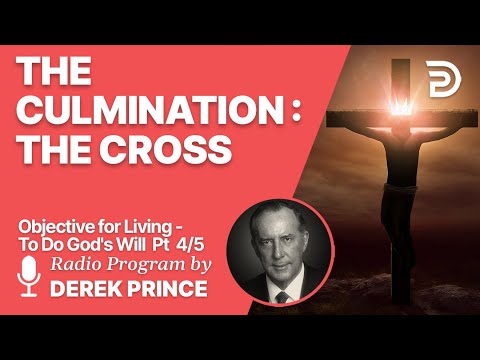 Objective for Living - To Do God's Will 4 of 5 - The Culmination: The Cross