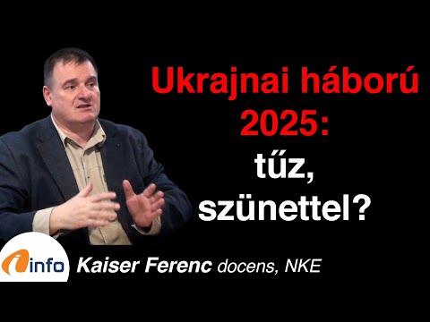 Ukrajnai háború 2025: tűz, szünettel? Kaiser Ferenc, Inforádió, Aréna