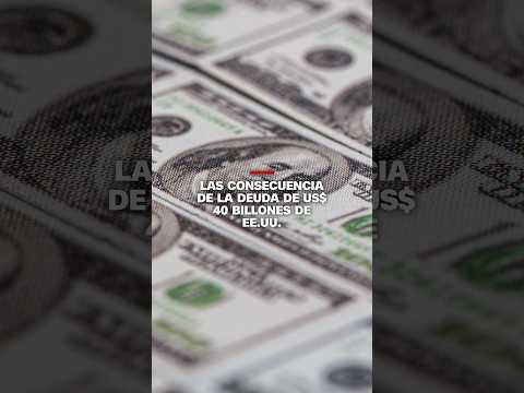 Las consecuencia de la deuda de US$ 40 billones de EE.UU.