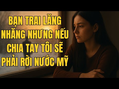 Bạn trai lăng nhăng nhưng nếu chia tay, tôi sẽ phải rời khỏi Mỹ... Cay đắng lựa chọn