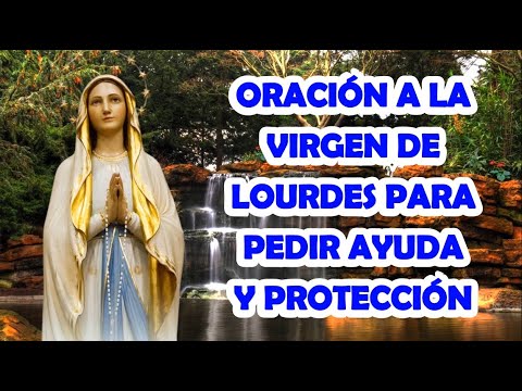Oración A La Virgen De Lourdes Para Pedir Ayuda Y Protección