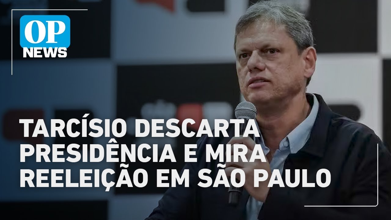 Tarcísio foca na reeleição em São Paulo e descarta presidência | O POVO News