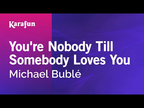 Karaoke You're Nobody Till Somebody Loves You - Michael Bublé * - UCbqcG1rdt9LMwOJN4PyGTKg