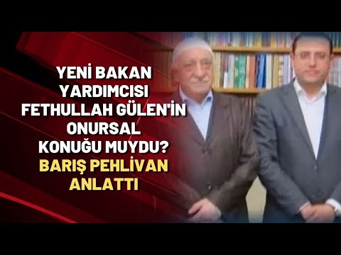 Yeni Bakan Yardımcısı, Fethullah Gülen'in onursal konuğu muydu? Barış Pehlivan anlattı