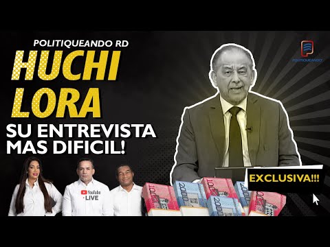 HUCHI LORA SU ENFRENTAMIENTO MAS DIFICIL EN POLITIQUEANDO RD