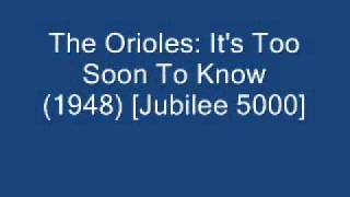 The Orioles - It's Too Soon To Know (1948)