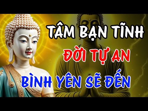 Phật Dạy: Tâm Bạn Tĩnh Thì Đời Tự An | Bình Yên Thật Sự Không Do Hoàn Cảnh