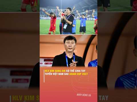 HLV KIM SANG-SIK CÓ THỂ CHIA TAY ĐỘI TUYỂN VIỆT NAM SAU <strong>ASIAN</strong> <strong>CUP</strong> 2027