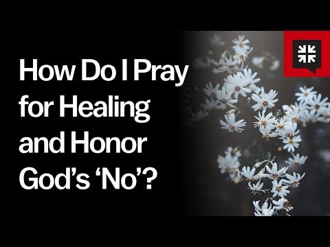 How Do I Pray for Healing and Honor God’s ‘No’? // Ask Pastor John