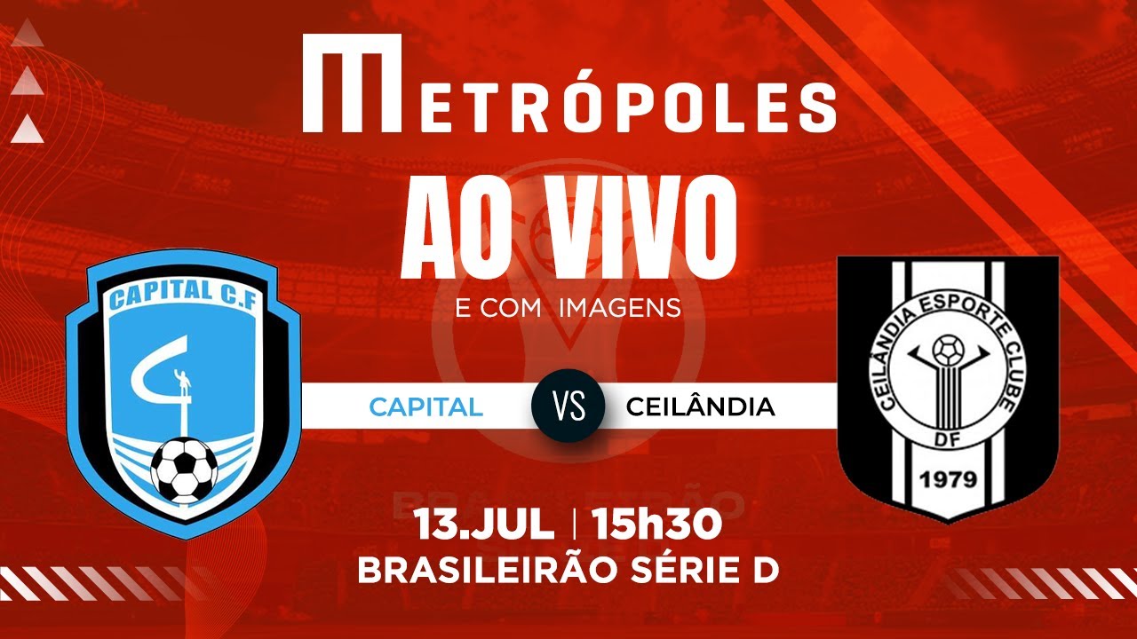SÉRIE D AO VIVO COM IMAGENS: CAPITAL-DF X CEILÂNDIA-DF – 13/07/2025