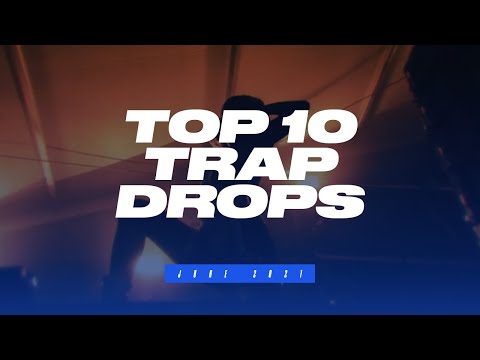 TOP 10 TRAP DROPS - JUNE 2021