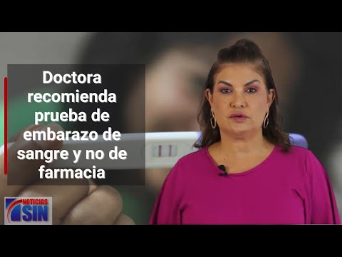 Doctora recomienda prueba de embarazo de sangre y no de farmacia