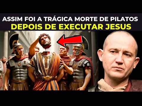 A trágica MORTE de PÔNCIO PILATOS após CRUCIFICAR JESUS