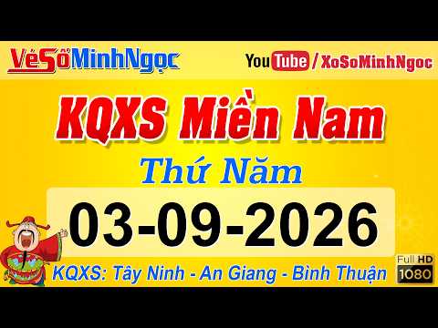 Kết Quả Xổ Số Miền Nam ngày 03/09/2026, KQXS Miền Nam Tây Ninh, An Giang, Bình Thuận, Xổ Số MinhNgoc
