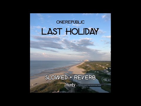 OneRepublic - Last Holiday (Slowed + Reverb)