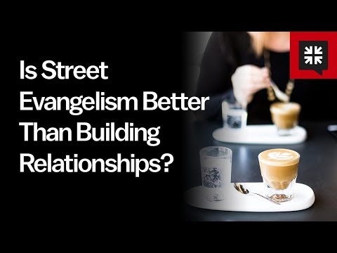 Is Street Evangelism Better Than Building Relationships? // Ask Pastor John