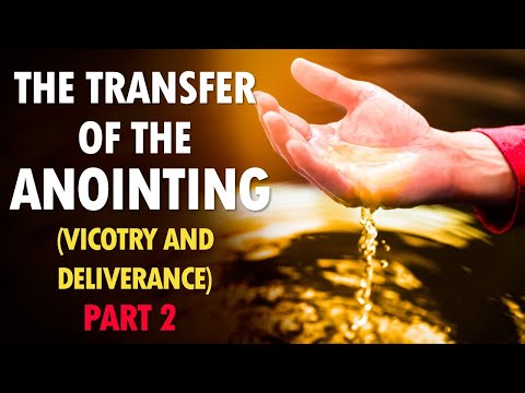The TRANSFER of the ANOINTING Part 2 (victory and deliverance)