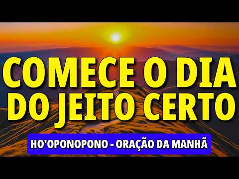 ORAÇÃO DO HO'OPONOPONO PARA COMEÇAR O DIA ATRAINDO O BEM