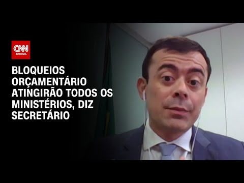 ​Bloqueios orçamentários atingirão todos os ministérios, diz secretário | BASTIDORES CNN