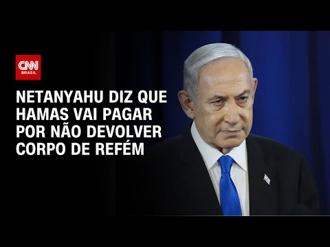 ​Netanyahu diz que Hamas vai pagar por não devolver copro de refém | BASTIDORES CNN