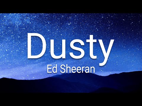 Ed Sheeran - Dusty (Lyrics)