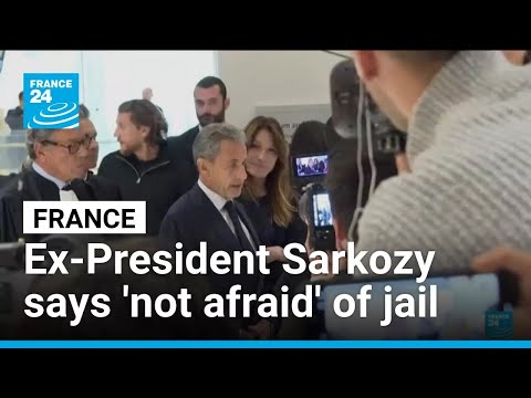 Ex-French President Sarkozy says 'not afraid' ahead of jail term • FRANCE 24 English