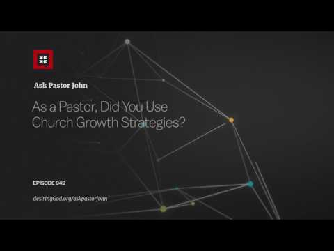 As a Pastor, Did You Use Church Growth Strategies? // Ask Pastor John