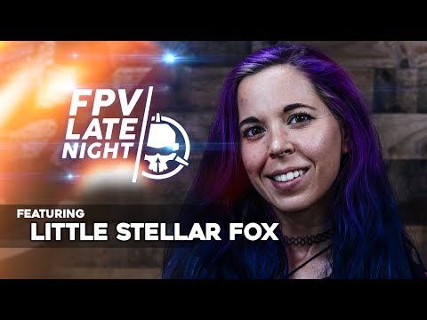 FPV Late Night: LittleStellarFox - UCemG3VoNCmjP8ucHR2YY7hw