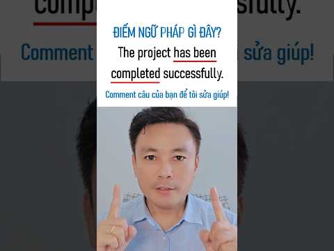 Câu này dân văn phòng nói hoài mà dễ sai! | The project has been completed successfully