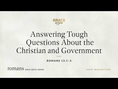 Answering Tough Questions About the Christian and Government (Romans 13:1–5) [Audio Only]