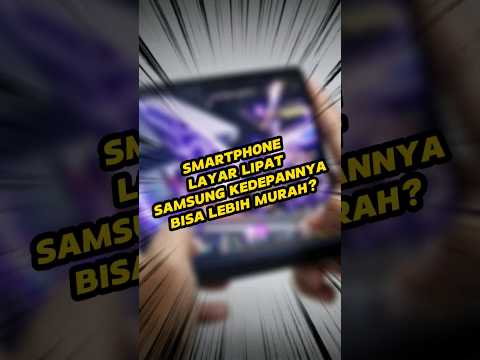 Smartphone layar lipat Samsung akan bisa lebih murah?